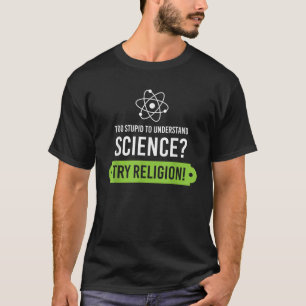 Too Stupid To Understand Science Try Religion Jesu T-Shirt