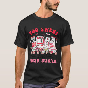 Too sweet nurse valentine pharmacist insulin T-Shirt
