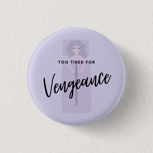 Too Tired for Vengeance  3 Cm Round Badge (Front)