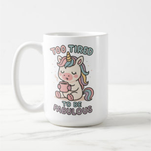 Too Tired to Be Fabulous – Cute Unicorn Coffee Mug