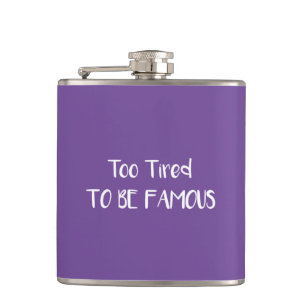 Too Tired To Be Famous Hip Flask