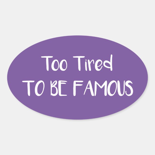 Too Tired To Be Famous Oval Sticker (Front)