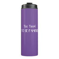 Too Tired To Be Famous