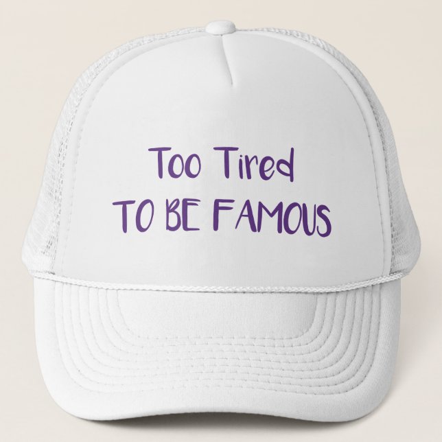 Too Tired To Be Famous Trucker Hat (Front)