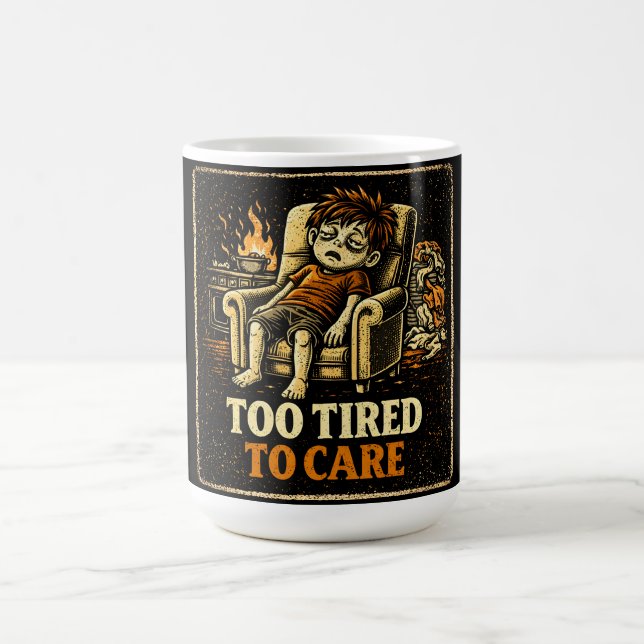 Too Tired To Care – Exhausted Humour Honest Coffee Mug (Center)