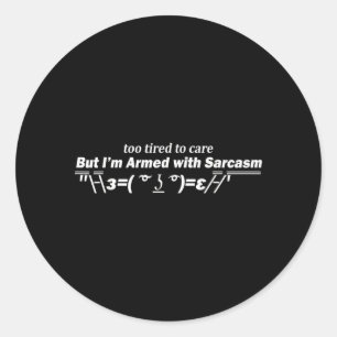 Too Tired To Care Funny Sarcastic Dark Humour Quot Classic Round Sticker