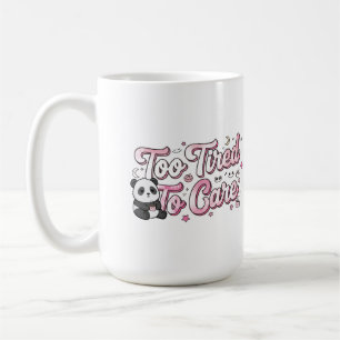 "Too Tired To Care" Panda - Cute & Relatable Coffee Mug