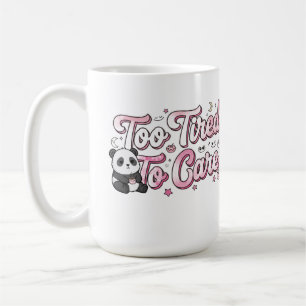 "Too Tired To Care" Panda - Cute & Relatable Coffee Mug
