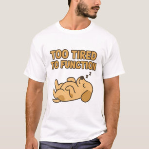 "Too Tired To Function" Cute Sleeping Dog T-Shirt