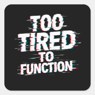 Too Tired to Function Funny Burnout Meme Square Sticker
