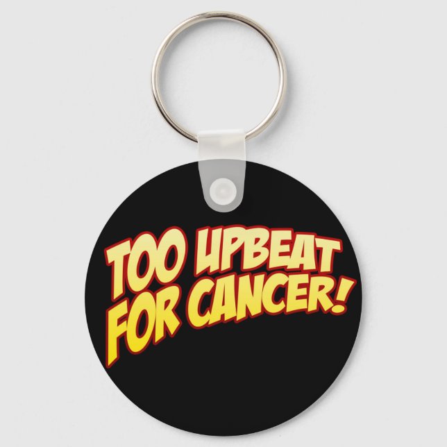 Too Upbeat For Cancer Keyring (Front)