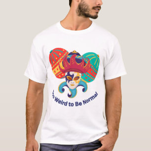 Too Weird to Be Normal - Colourful Masquerade Mask T-Shirt