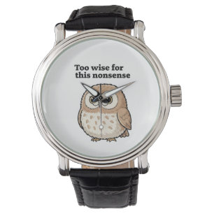 "Too Wise For This Nonsense" Owl Design Watch