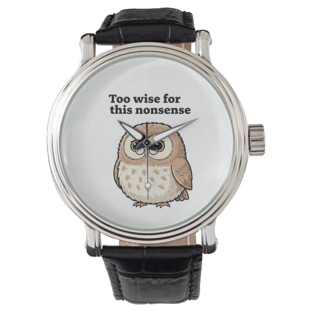 "Too Wise For This Nonsense" Owl Design Watch (Front)