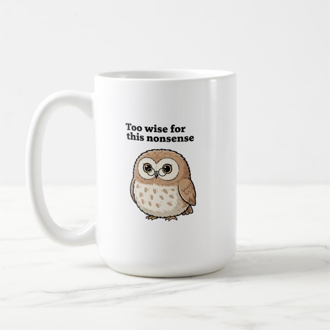 "Too Wise For This Nonsense" Wise Owl Design Coffee Mug (Left)