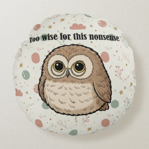 "Too Wise For This Nonsense" Wise Owl Design Round Cushion