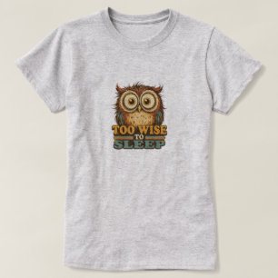 TOO WISE TO SLEEP T-Shirt