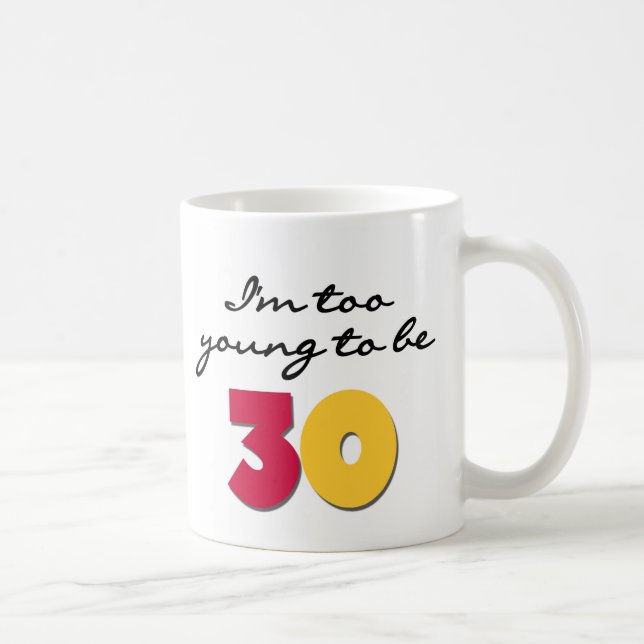 Too Young to be 30 Coffee Mug (Right)