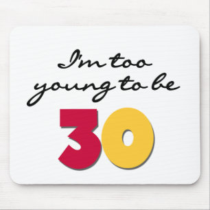 Too Young to be 30 Mouse Mat