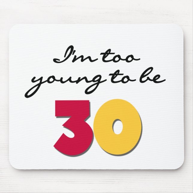 Too Young to be 30 Mouse Mat (Front)
