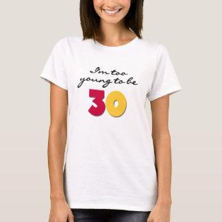 Too Young to be 30 T-Shirt