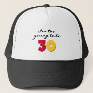 Too Young to be 30 Trucker Hat