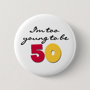 Too Young to be 50 6 Cm Round Badge