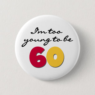 Too Young to Be 60 6 Cm Round Badge