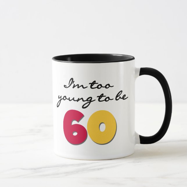 Too Young to Be 60 Mug (Right)