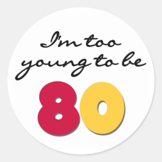 Too Young to Be 80 Classic Round Sticker