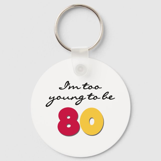 Too Young to Be 80 Key Ring (Front)