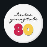 Too Young to Be 80 Magnet<br><div class="desc">I'm too young to be 80! If the 80th birthday seemed to creep up on you, if you refuse to get any older, at least in spirit, or if you're looking for a great gift for the person turning 80 years old that can be used the entire year you'll love...</div>