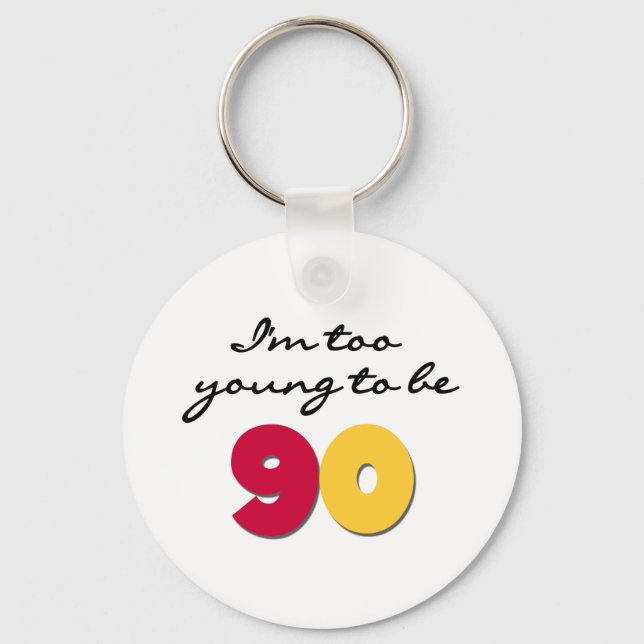 Too Young to Be 90 Key Ring (Front)
