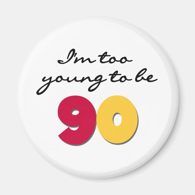 Too Young to Be 90 Magnet (Front)