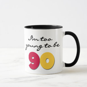 Too Young to Be 90 Mug