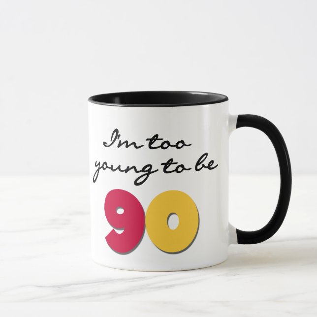 Too Young to Be 90 Mug (Right)