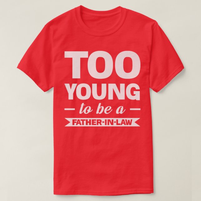 too young to be a fatherinlaw family  T-Shirt (Design Front)