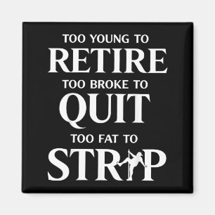 Too Young to Retire Too Fat to Magnet