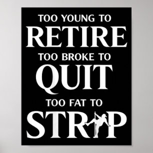 Too Young To Retire Too Fat To Poster