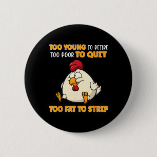 Too Young To Retire Too Poor To Quit Too Fat To St 6 Cm Round Badge