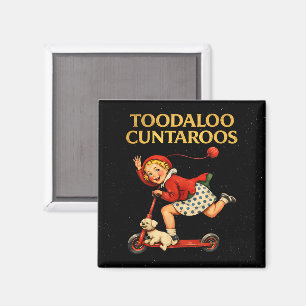 Toodaloo Cuntaroos Funny Sarcastic Retro Humour Magnet