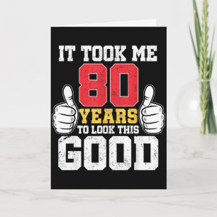 Took 80 years to look this good funny 80th birthda card