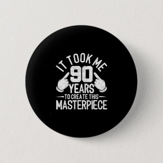 Took 90 years to this masterpiece 90th birthday 6 cm round badge