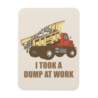 Took a Dump at Work Magnet
