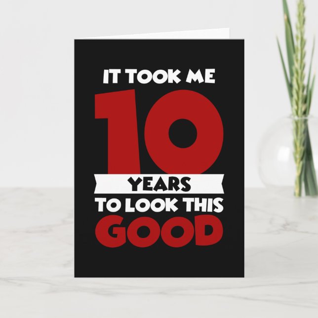 Took Me 10 Years To Look This Good 10th Birthday Card (Front)