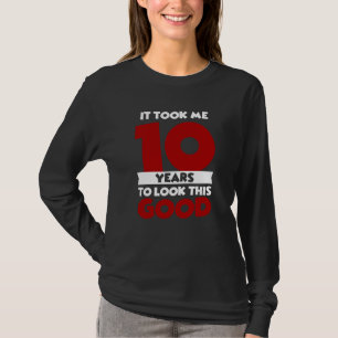 Took Me 10 Years To Look This Good 10th Birthday T-Shirt