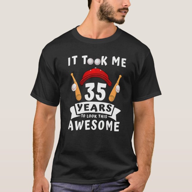 Took Me 35 Years To Look This Awesome Baseball 35t T-Shirt (Front)