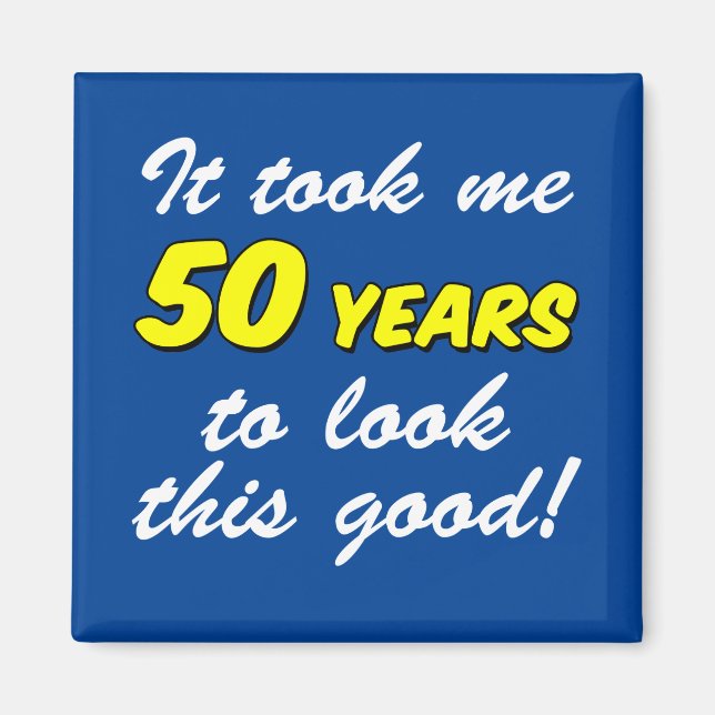 Took Me 50 Years Look This Good Magnet (Front)
