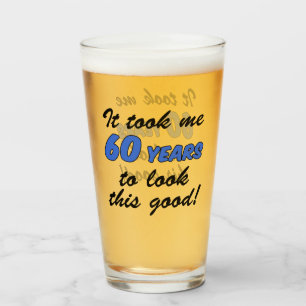 Took Me 60 Years To Look This Good Glass