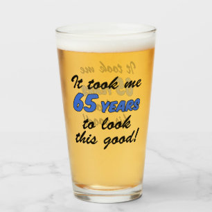 Took Me 65 Years To Look This Good Glass